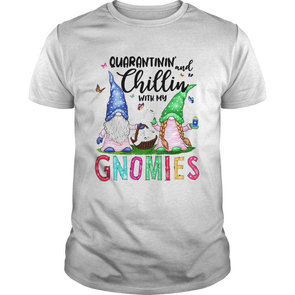Quarantinin And Chillin With My Gnomies shirt