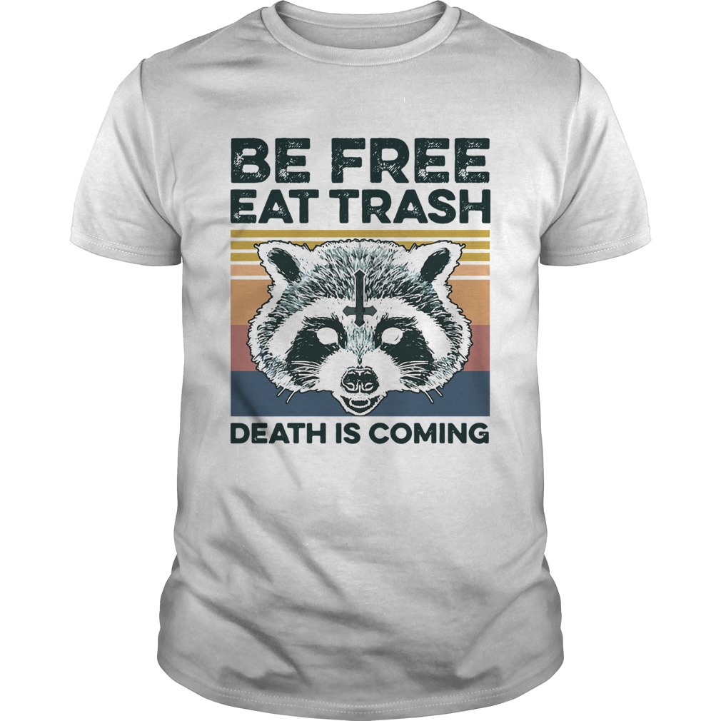 Raccoon Be Free Eat Trash Death Is Coming Vintage shirt