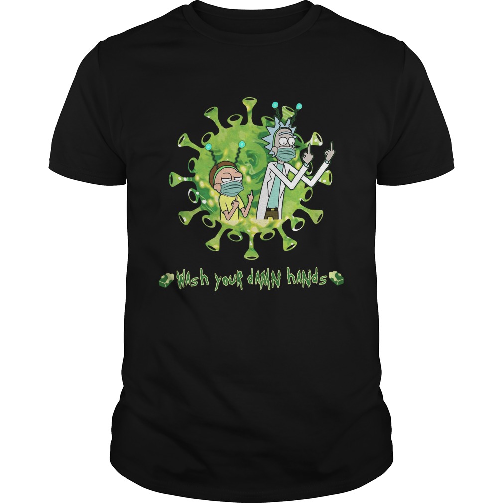 Rick And Morty Wash Your Damn Hands shirt