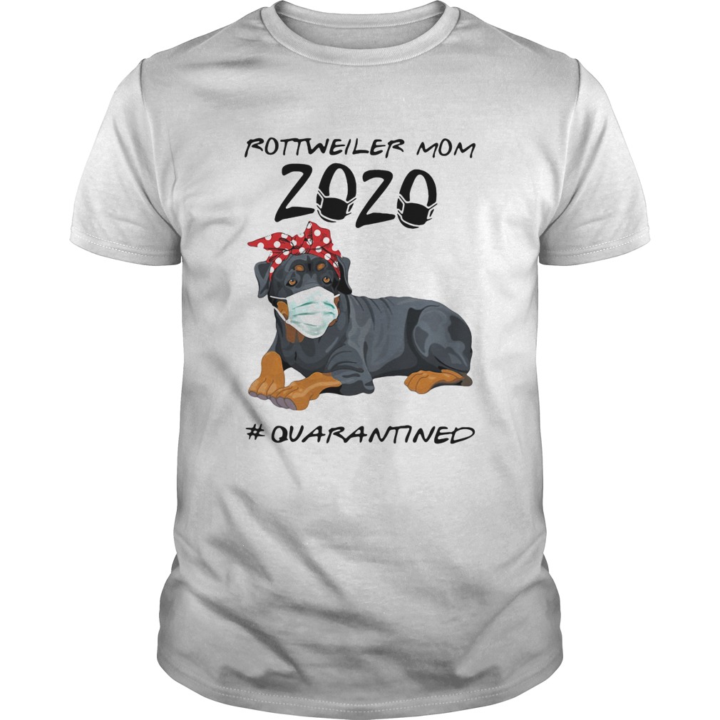 Rottweiler Mom 2020 Quarantined Covid19 shirt