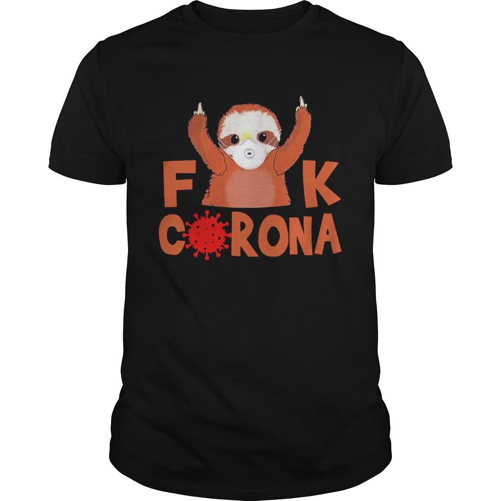 Sloth Face Mask Fuck Coronavirus Covid19 shirt