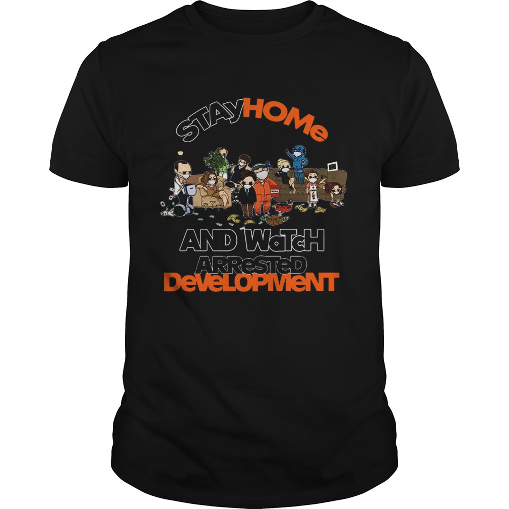 Stay Home And Watch Arrested Development shirt