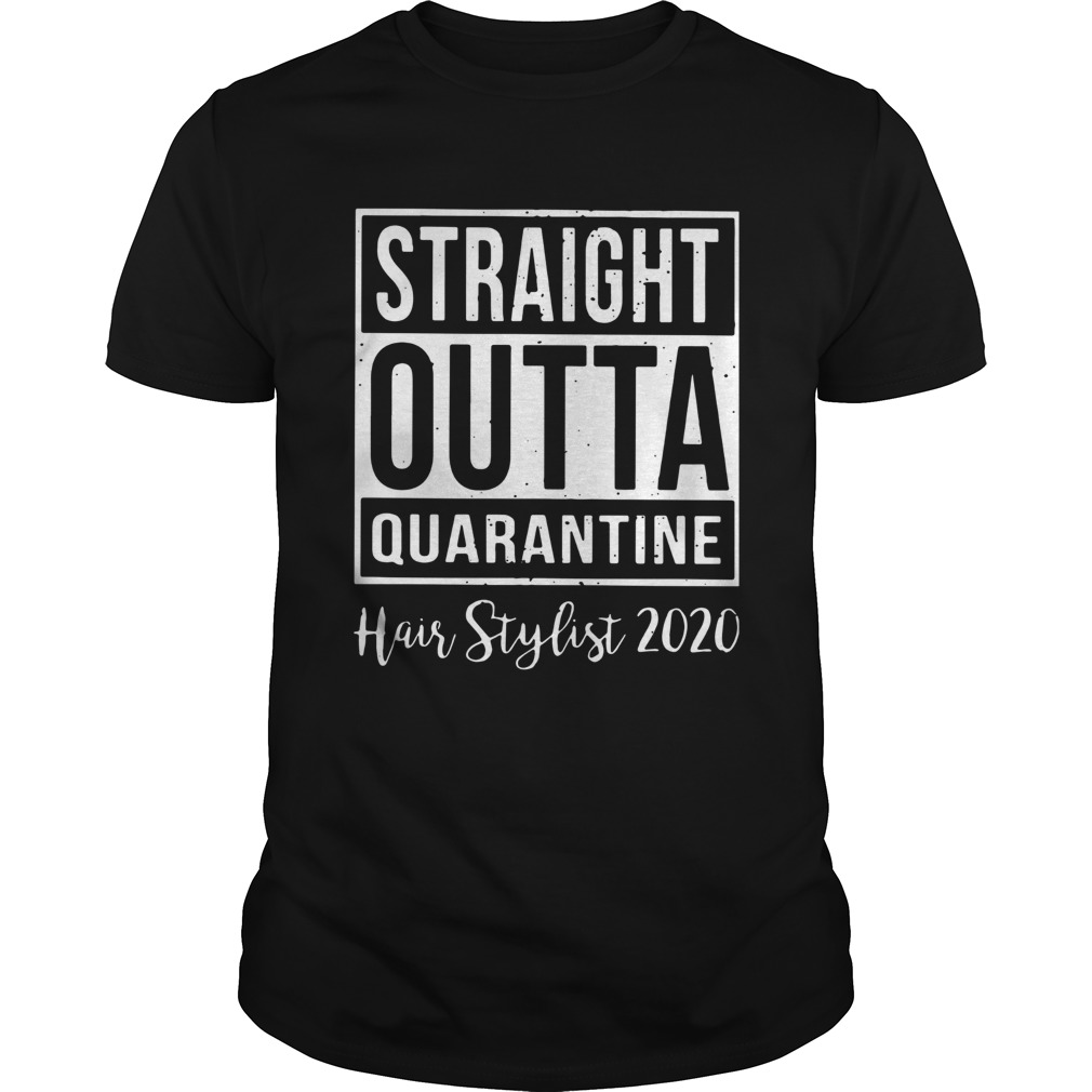 Straight Outta Quarantine Hair Stylist 2020 shirt
