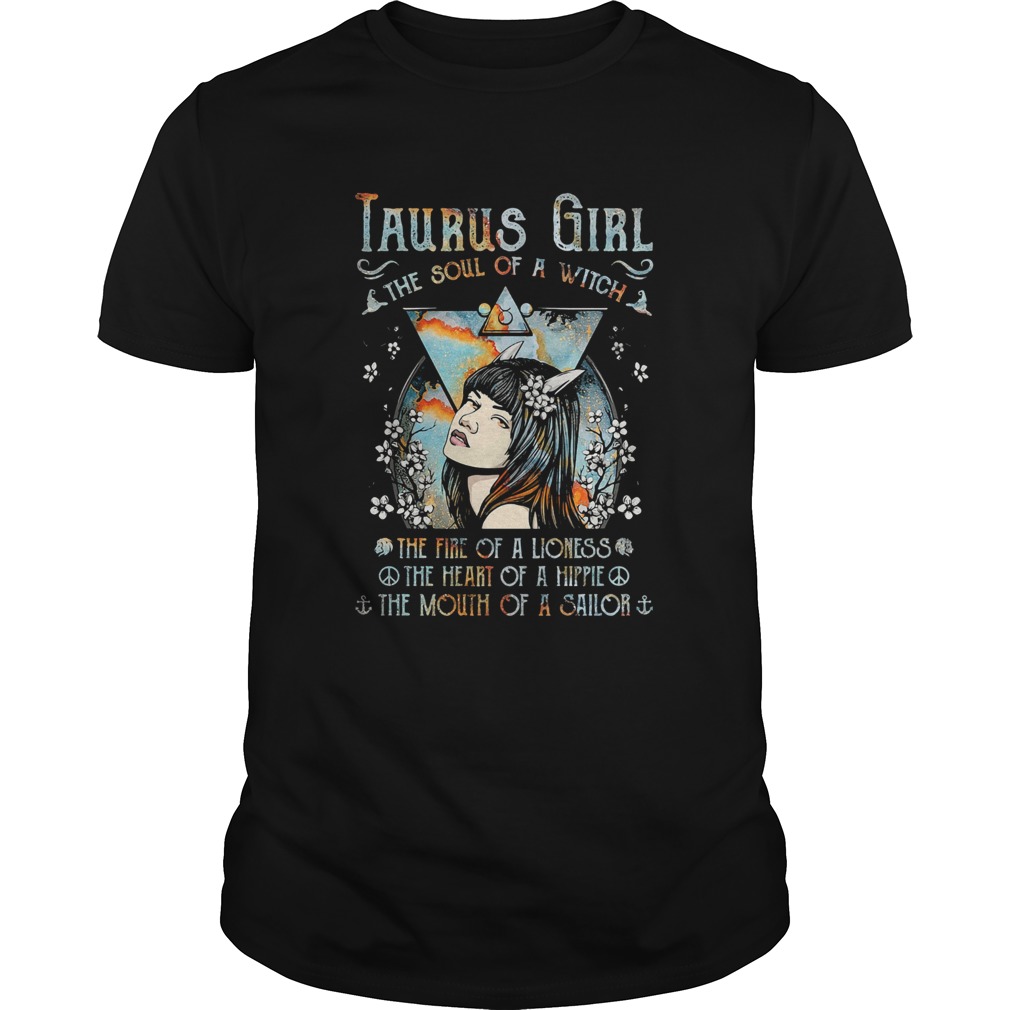 Taurus girl the soul of a witch the fire of a lioness the heart of a hippie the mouth of a sailor shirt