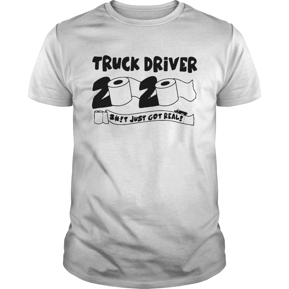 Truck Driver 2020 Shit Just Got Real shirt