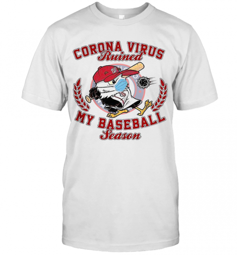 Washington Nationals Corona Virus Ruined My Baseball Season T-Shirt