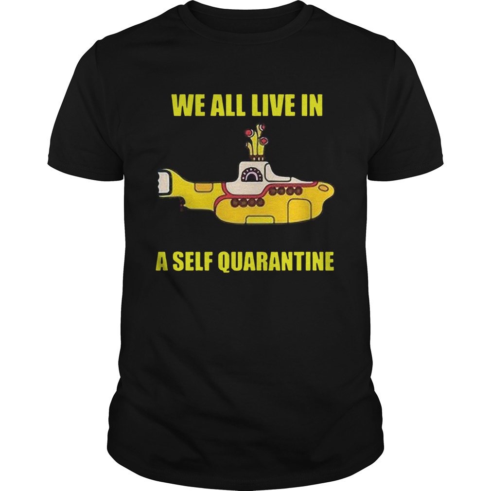 We All Live In A Self Quarantined shirt