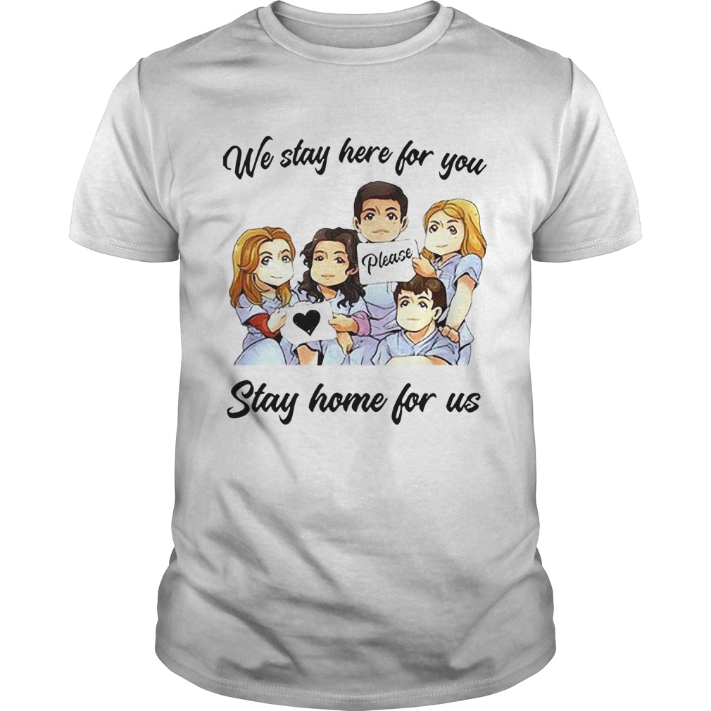 We Stay Here For You Please Stay Home For Us shirt
