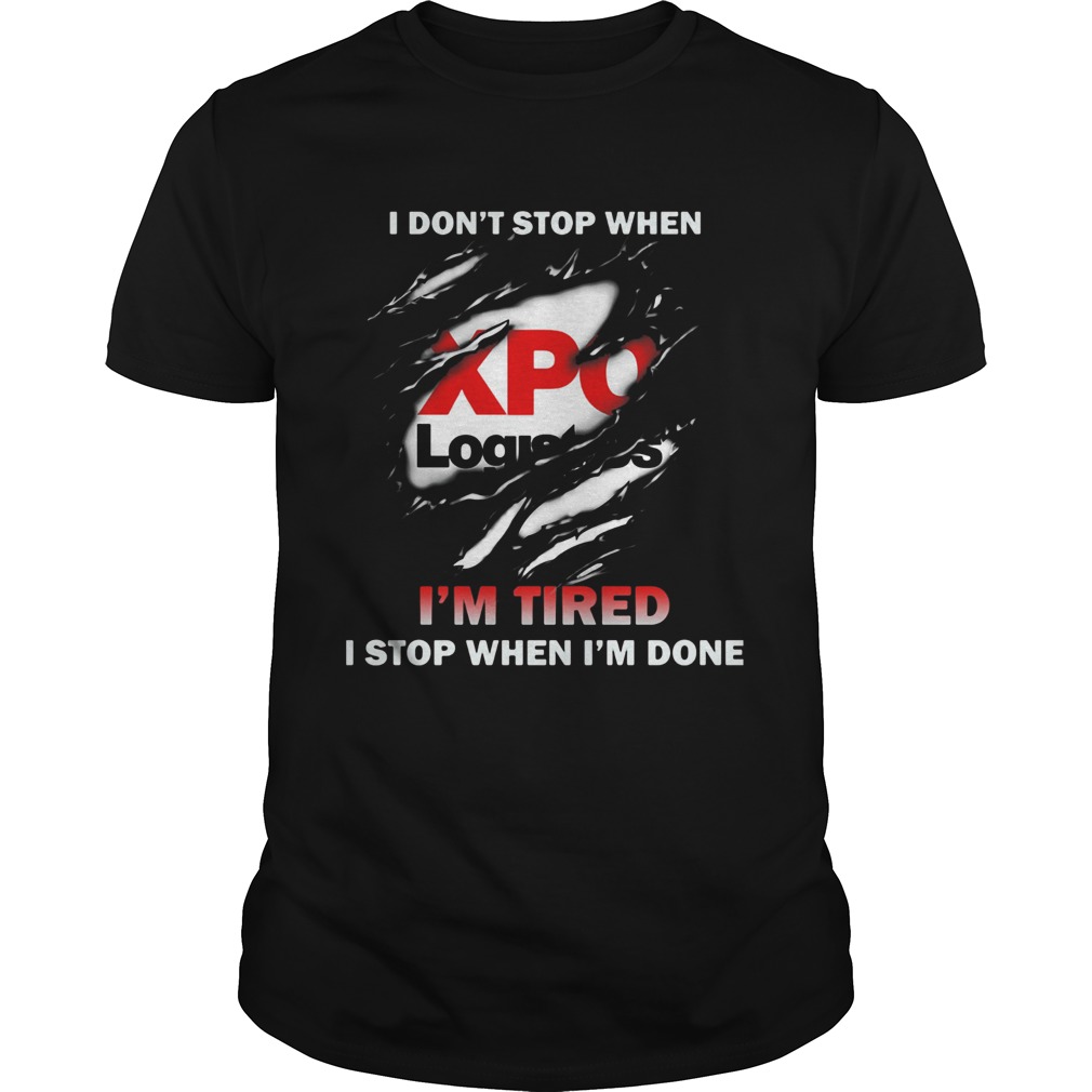 XPO Logistics I Dont Stop Im Tired I Stop When Im Done shirt