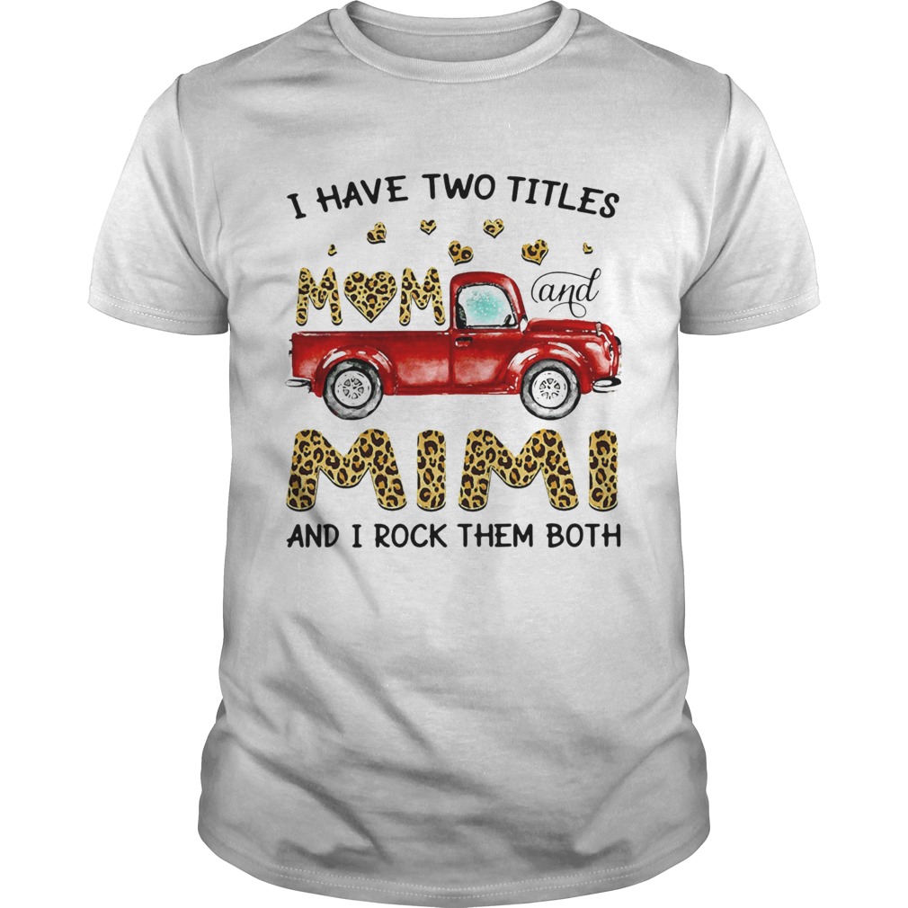 A Have Two Titles Mom And Mimi And I Rock Them Both Leopard shirt