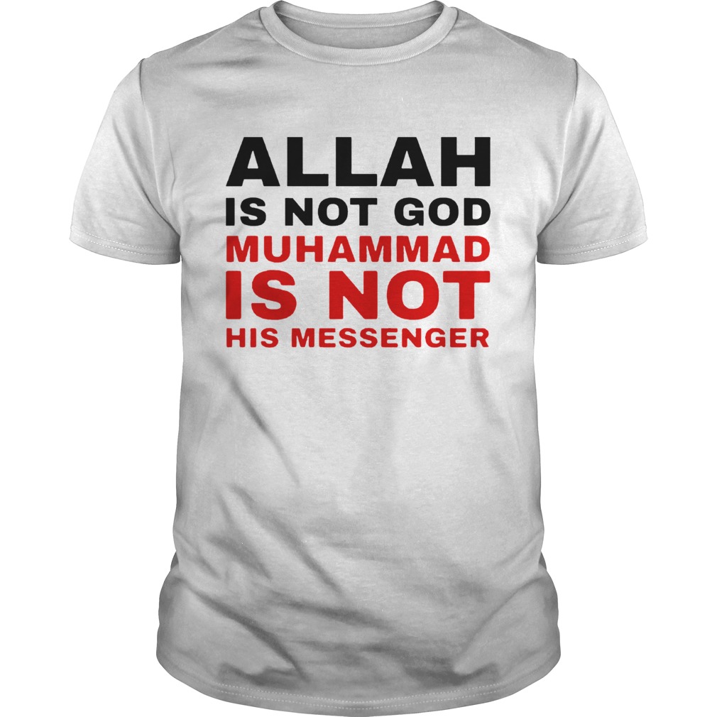 Allah Is Not God Muhammad Is Not His Messenger shirt