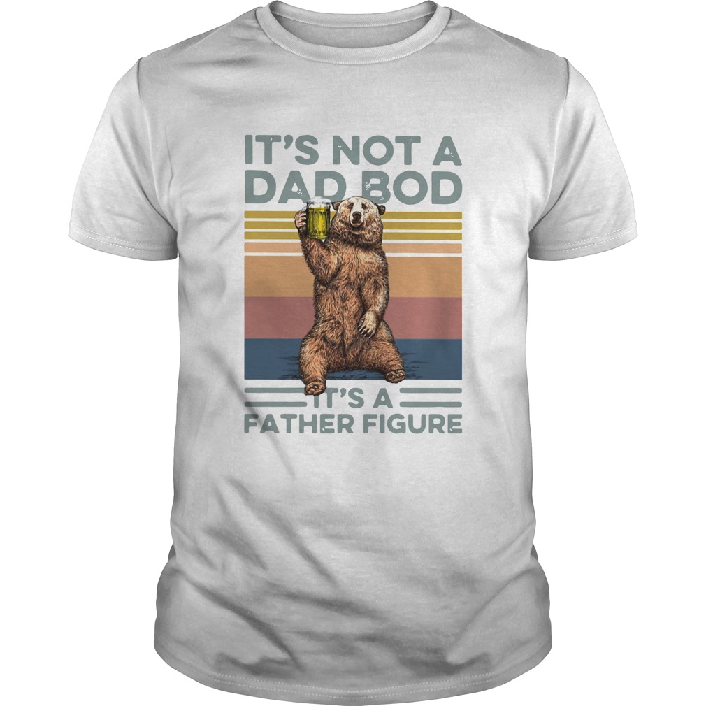 Bear Beer Its Not A Dad Bod Its A Father Figure Vintage shirt