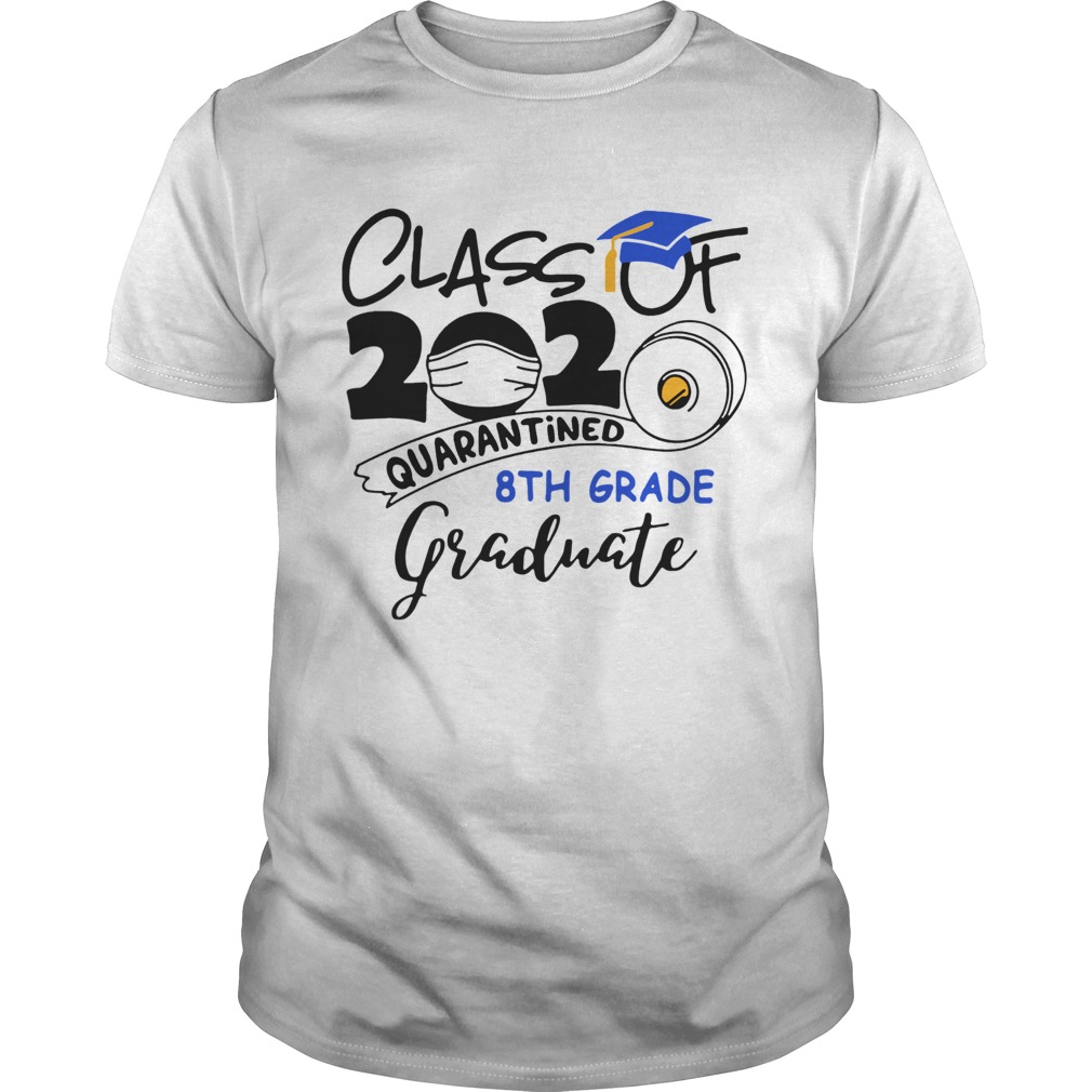 Class Of 2020 Quarantined 8th Grade Graduate shirt