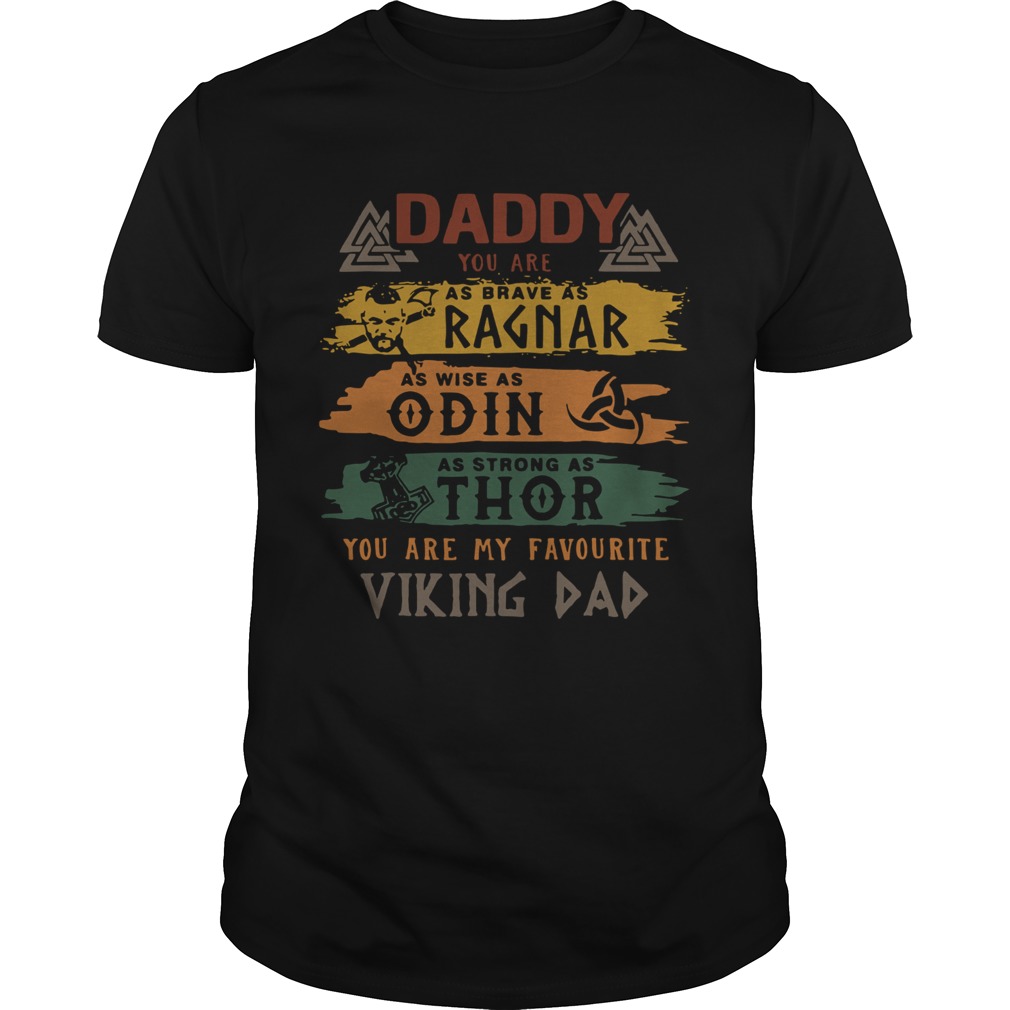 Daddy You Are Ragnar Odin Thor You Are My Favourite Viking Dad shirt
