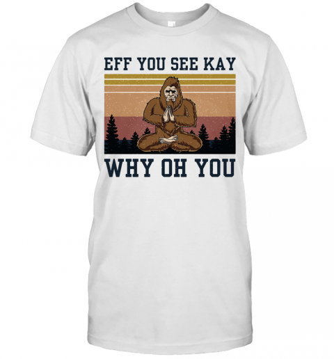 Eff You See Kay Why Oh You Bigfoot Yoga Vintage T-Shirt