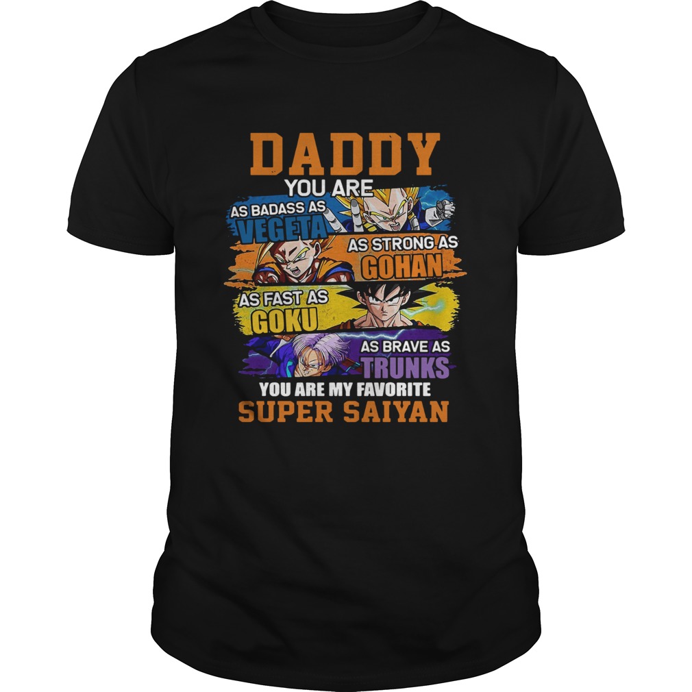 Fathers Day Daddy You Are As Badass As Vegeta As Strong As Gohan Dad Super Saiyan shirt
