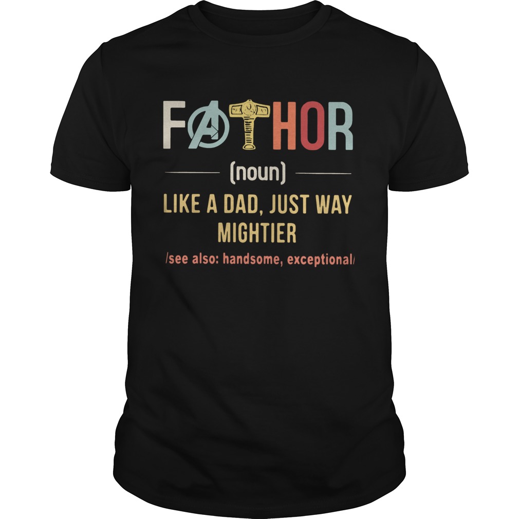 Fathor Like A Dad Just Way Mightier See Also Handsome Exceptional shirt