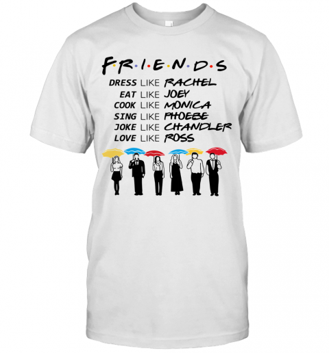 Like Dress Friends Like Eat Monica Joey Cook - Rachel T-Shirt Like Kingteeshop