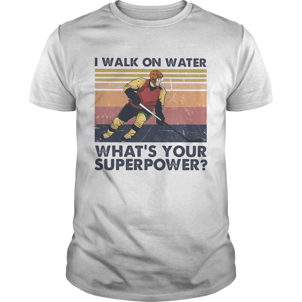 Hockey I walk on water whats your superpower vintage shirt