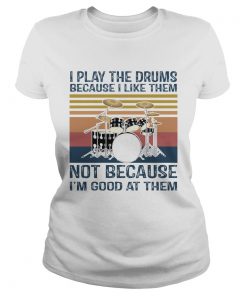 I Play Drums Because I Like Them Not Because Im Good At Them  Classic Ladies