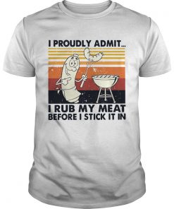 I Proudly Admit I Rub My Meat Before I Stick It In Vintage  Unisex