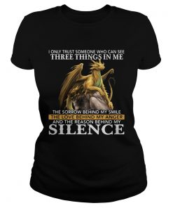 I only trust someone who can see three things in me silence dragon  Classic Ladies
