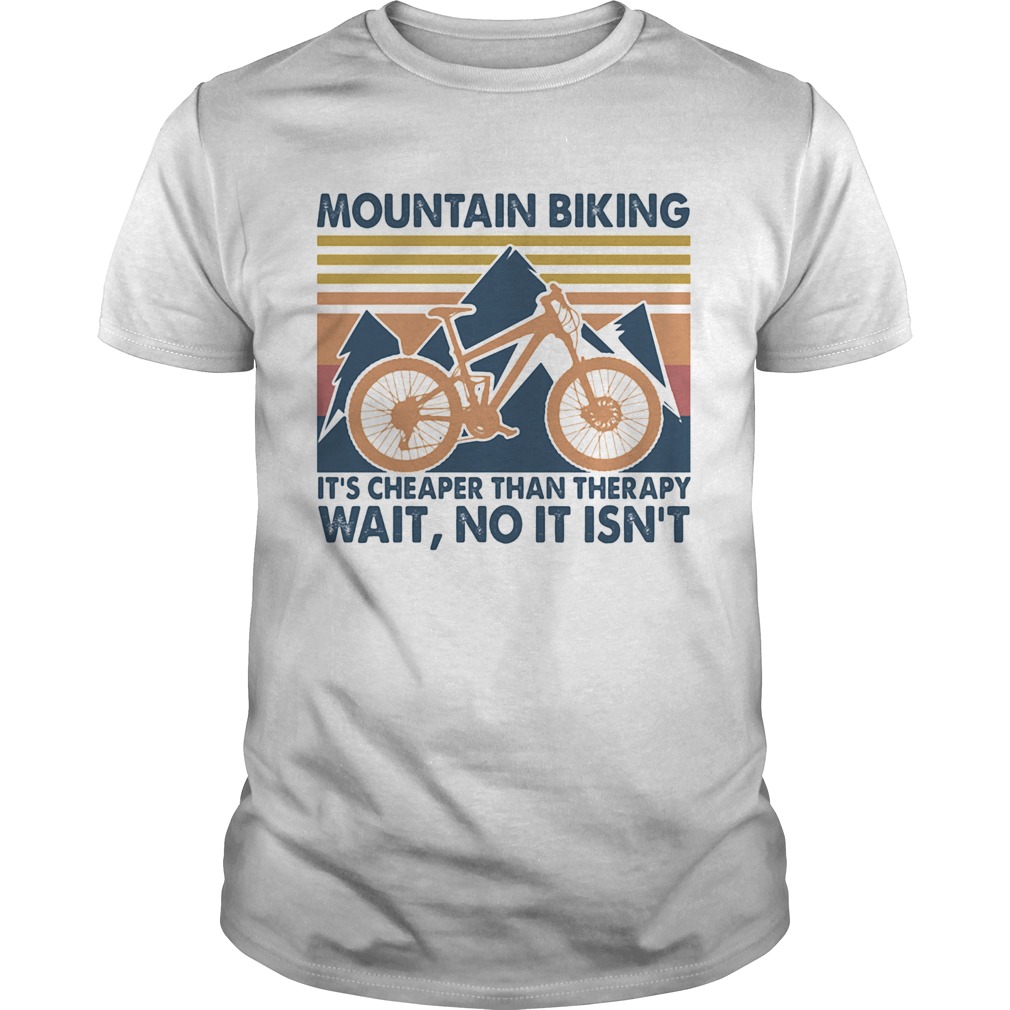 Mountain biking its cheaper than therapy wait no it isnt vintage shirt