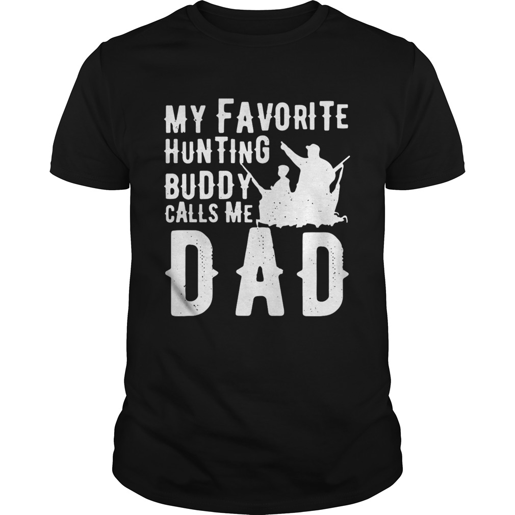 My Favorite Hunting Buddy Calls Me Dad shirt