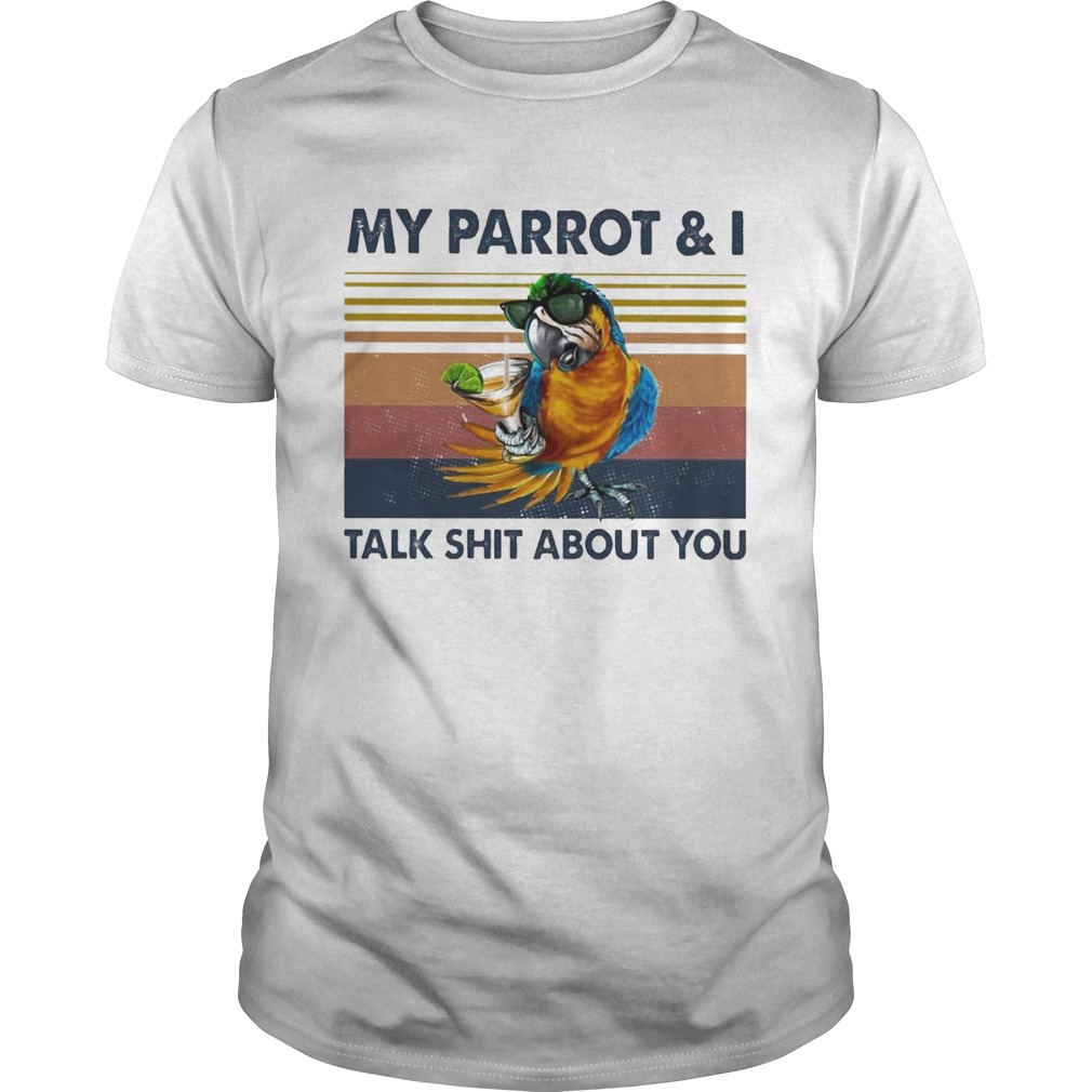 My Parrot And I Talk Shit About You Vintage shirt