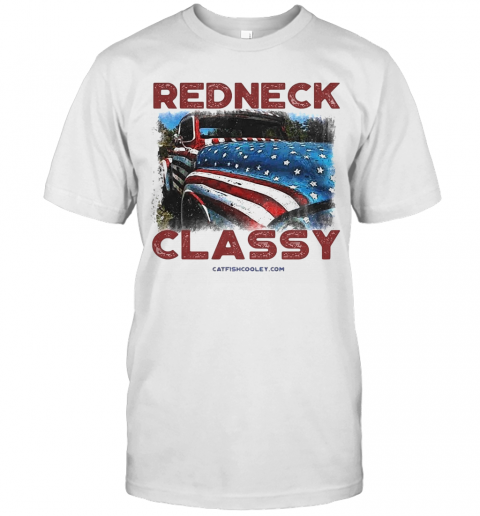 Redneck Classy Truck American Flag Veteran Independence Day T-Shirt