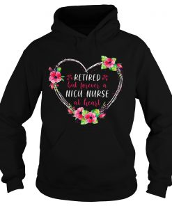 Retired But Forever A Nicu Nurse At Heart  Hoodie