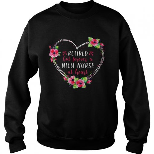 Retired But Forever A Nicu Nurse At Heart  Sweatshirt