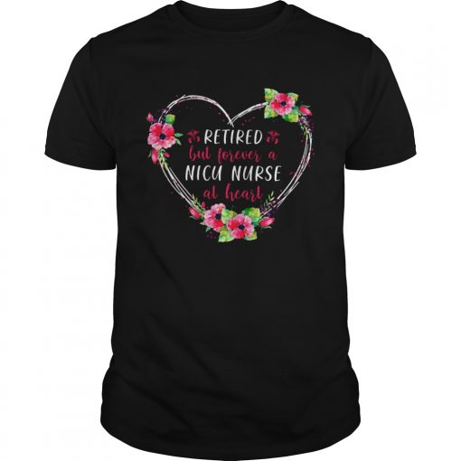 Retired But Forever A Nicu Nurse At Heart  Unisex