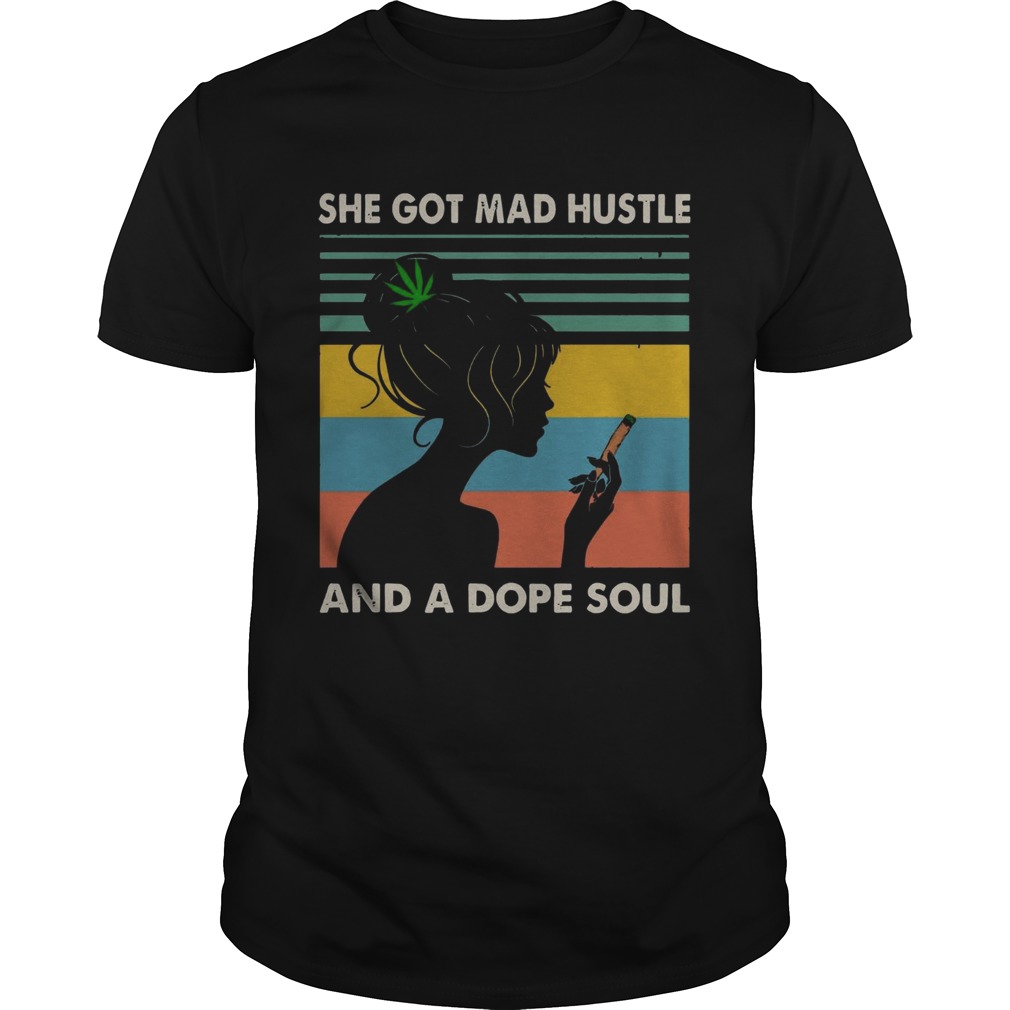 She Got Mad Hustle And A Dope Soul Girl Cannabis Vintage shirt