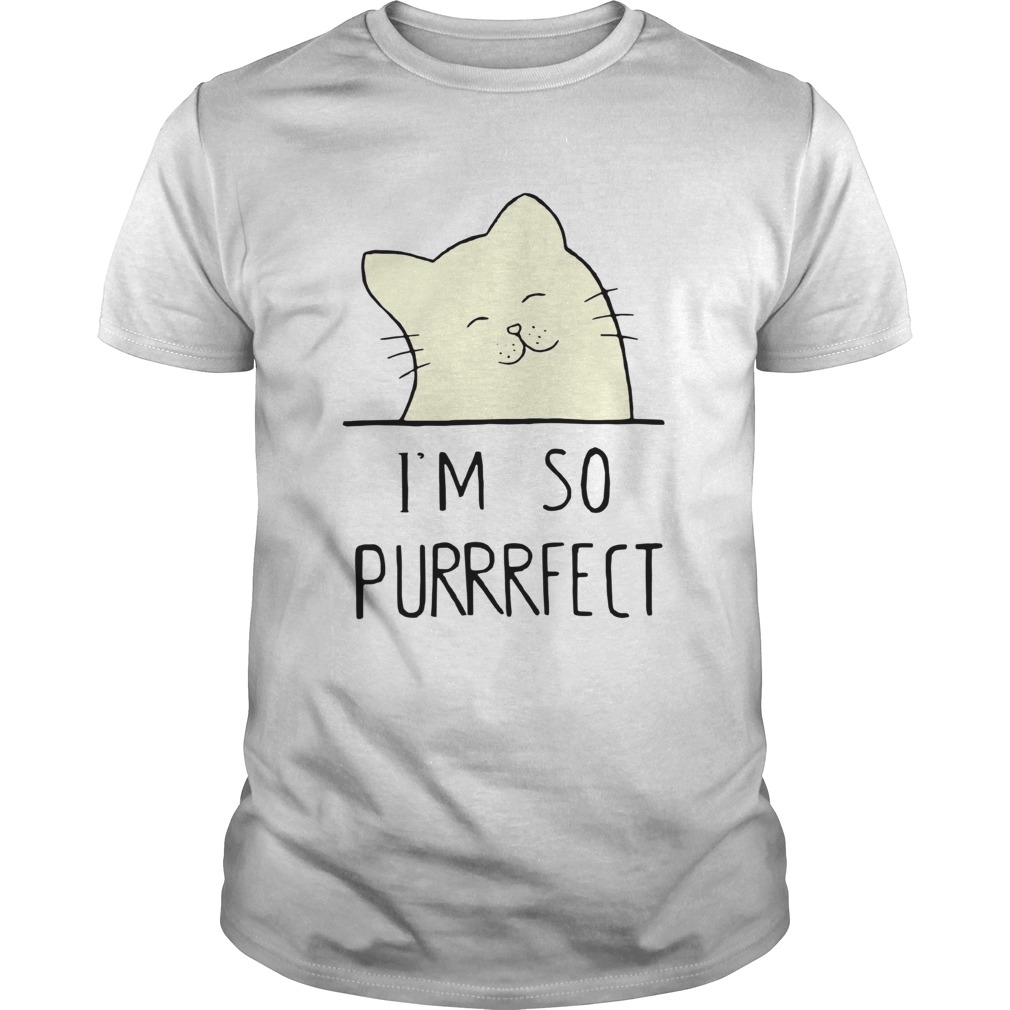 Smile Cat Im So Purrrfect shirt