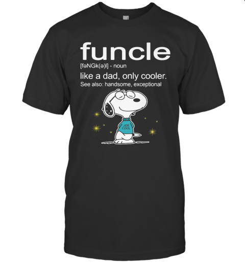 Snoopy Funcle Noun Like A Dad Only Cooler See Also Handsome Exceptional Joe Cool T-Shirt