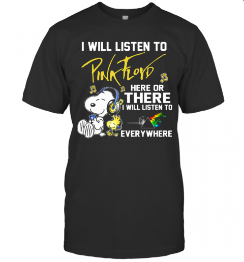 Snoopy I Will Listen To Pink Floyd Here Or There I Will Listen To Everywhere T-Shirt