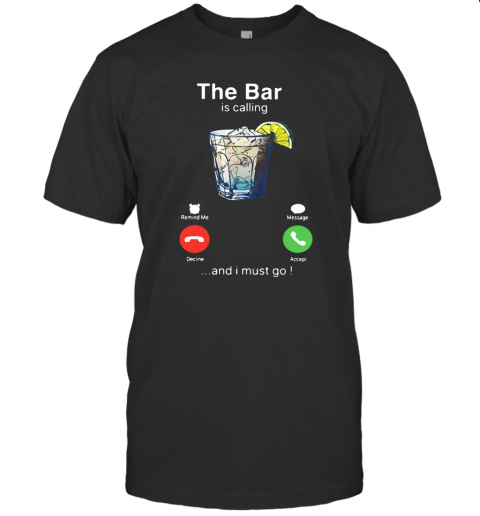 The Bar Is Calling And I Must Go T-Shirt