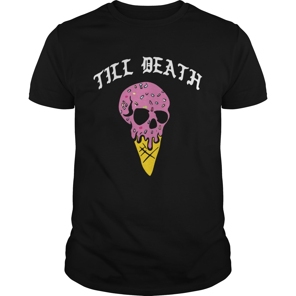 Till Death Ice Cream Skull shirt