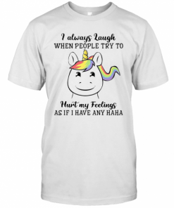 Unicorn I Always Laugh When People Try To Hurt My Feelings As If I Have Any Haha T-Shirt Classic Men's T-shirt