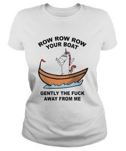 Unicorn Row Row Row Your Boat Gently The Fuck Away From Me  Classic Ladies