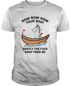 Unicorn Row Row Row Your Boat Gently The Fuck Away From Me  Unisex