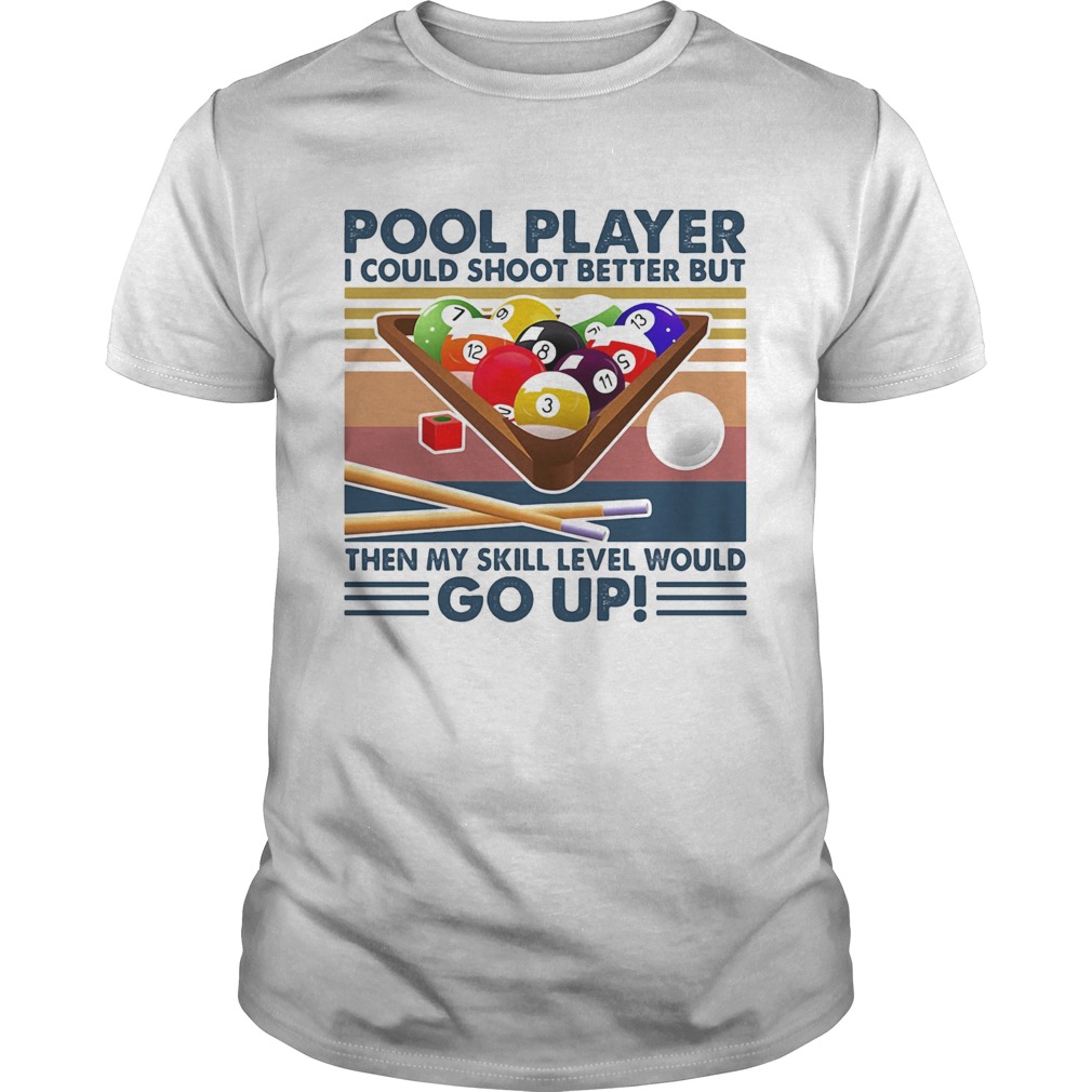 Vintage Pool Player I Could Shoot Better But Go Up shirt