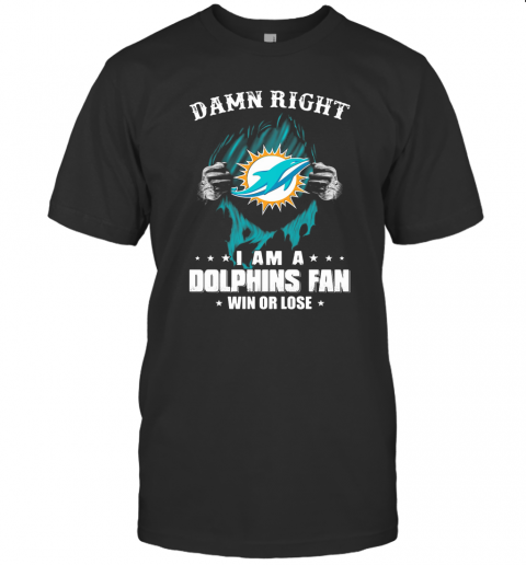 Blood Insides Damn Right I Am A Miami Dolphins Fan Win Or Lose Stars T-Shirt