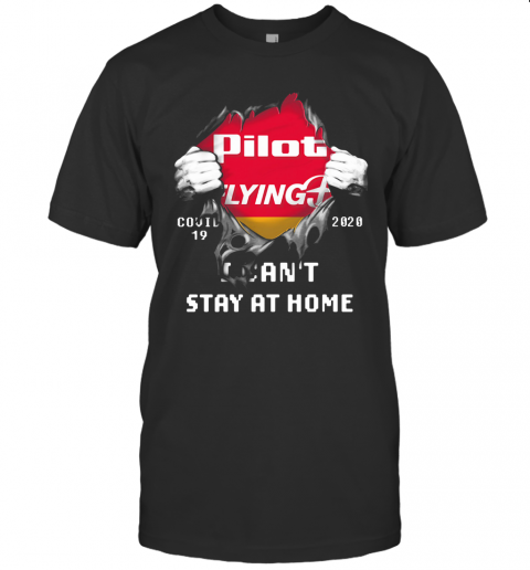 Blood Insides Pilot Flying J Covid 19 2020 I Can'T Stay At Home T-Shirt