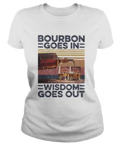Bourbon Goes In Wisdom Goes Out Alcohol Vintage Retro  Classic Ladies