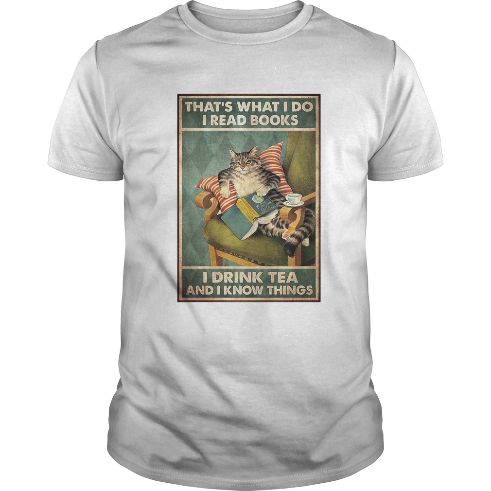 Cat Thats What I Do I Read Books I Drink Tea And I Know Things Poster shirt