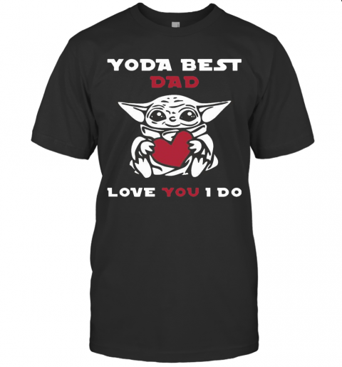 Cute Baby Yoda Hug Heart Best Dad Love You I Do T-Shirt