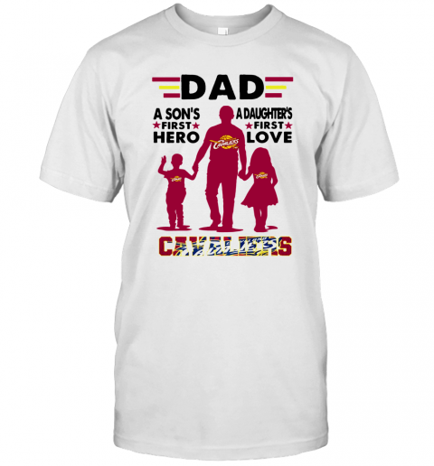 Dad A Son's First Hero A Daughters First Love Cavaliers T-Shirt