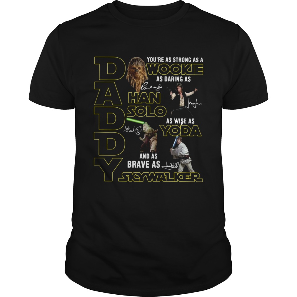 Daddy Youre As Strong As A Wookie As Daring As Han Solo shirt